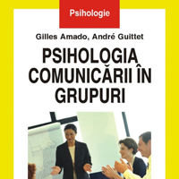 "Psihologia comunicarii in grupuri" de Gilles Amado si Andre Guitte