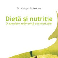 "Dieta si nutritie. O abordare ayurvedica a alimentatiei", de Dr. Rudolph Ballentine