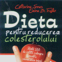 "Dieta pentru reducerea colesterolului", de Catherine Jones si Elaine B. Trujillo