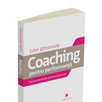 "Coaching pentru performanta - Formare personala, performanta si scop", de Sir John Whitmore