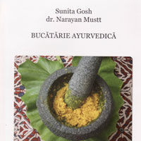 "Bucatarie ayurvedica", de Sunita Gosh si Narayan Mustt