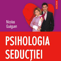 "Psihologia seductiei. 100 de experimente pentru intelegerea comportamentului in dragoste", de Nicolas Gueguen