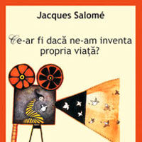 "Ce-ar fi daca ne-am inventa propria viata?", de Jacques Salome