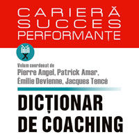 "Dictionar de coaching. Concepte, practici, instrumente, perspective"