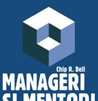 "Manageri si mentori - Crearea parteneriatelor educationale" de Chip R. Bell