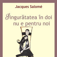 "Singuratatea in doi nu e pentru noi", de Jacques Salome
