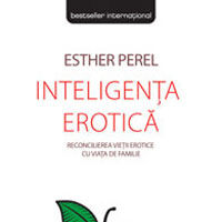 "Inteligenta erotica. Reconcilierea vietii erotice cu viata de familie", de Esther Perel