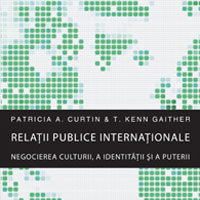 "Relatii publice internationale - Negocierea culturii, a identitatii si a puterii", de Patricia A. Curtin si T. Kenn Gaither