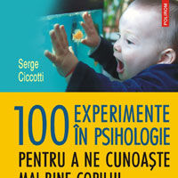 "100 de experimente in psihologie pentru a ne cunoaste mai bine copilul din perioada prenatala pana la 3 ani", de Serge Ciccotti
