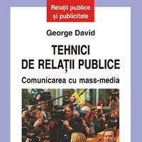 "Tehnici de relatii publice. Comunicarea cu mass-media", de George David