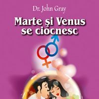 "Marte si Venus se ciocnesc. Cum sa faci pace cu sexul opus", John Gray
