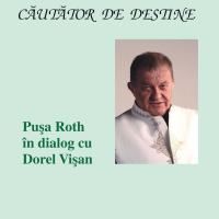 "Cautator de Destine. Pusa Roth in dialog cu Dorel Visan", o monografie a lui Dorel Visan