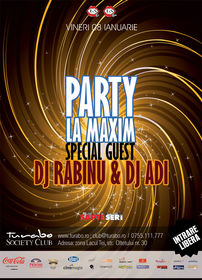 Party la Maxim - special guest Dj Rabinu&Dj Adi la Turabo Society Club