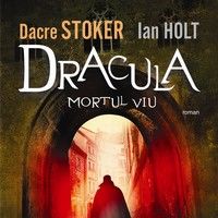 "Dracula. Mortul viu", de Dacre Stoker si Ian Holt
