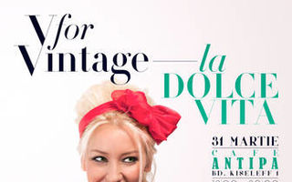 V for Vintage La Dolce Vita the Preview edition. Targ de moda si cultura vintage