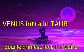 Venus intră în Taur și dă zodiilor o lecție de iubire pasională cum n-au mai trăit de mult